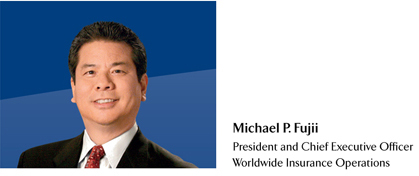 Michael P. Fujii - President and Chief Executive Officer Worldwide Insurance Operations